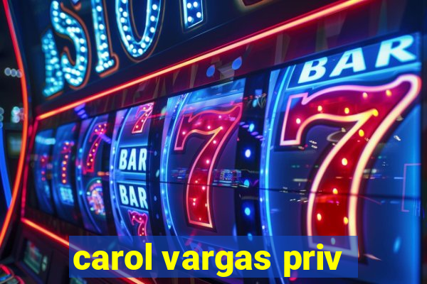 carol vargas priv